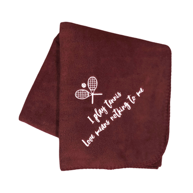 maroon tennis blanket that says I play tennis love means nothing to me